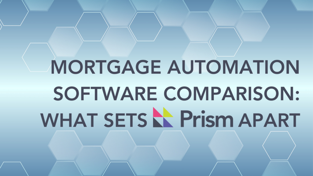 Mortgage Automation Software Comparison: What Sets Prism Apart